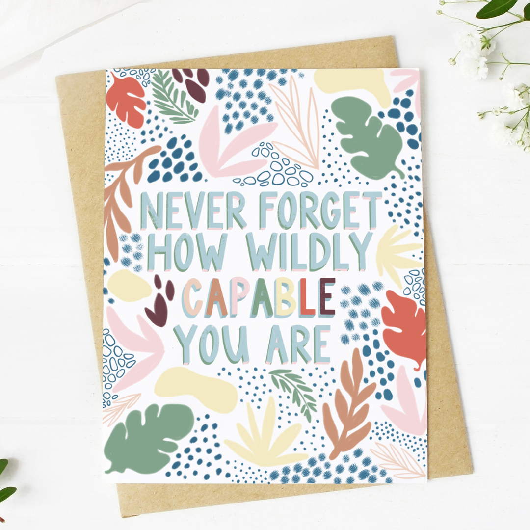 Never Forget How Wildly Capable You Are | Greeting Card