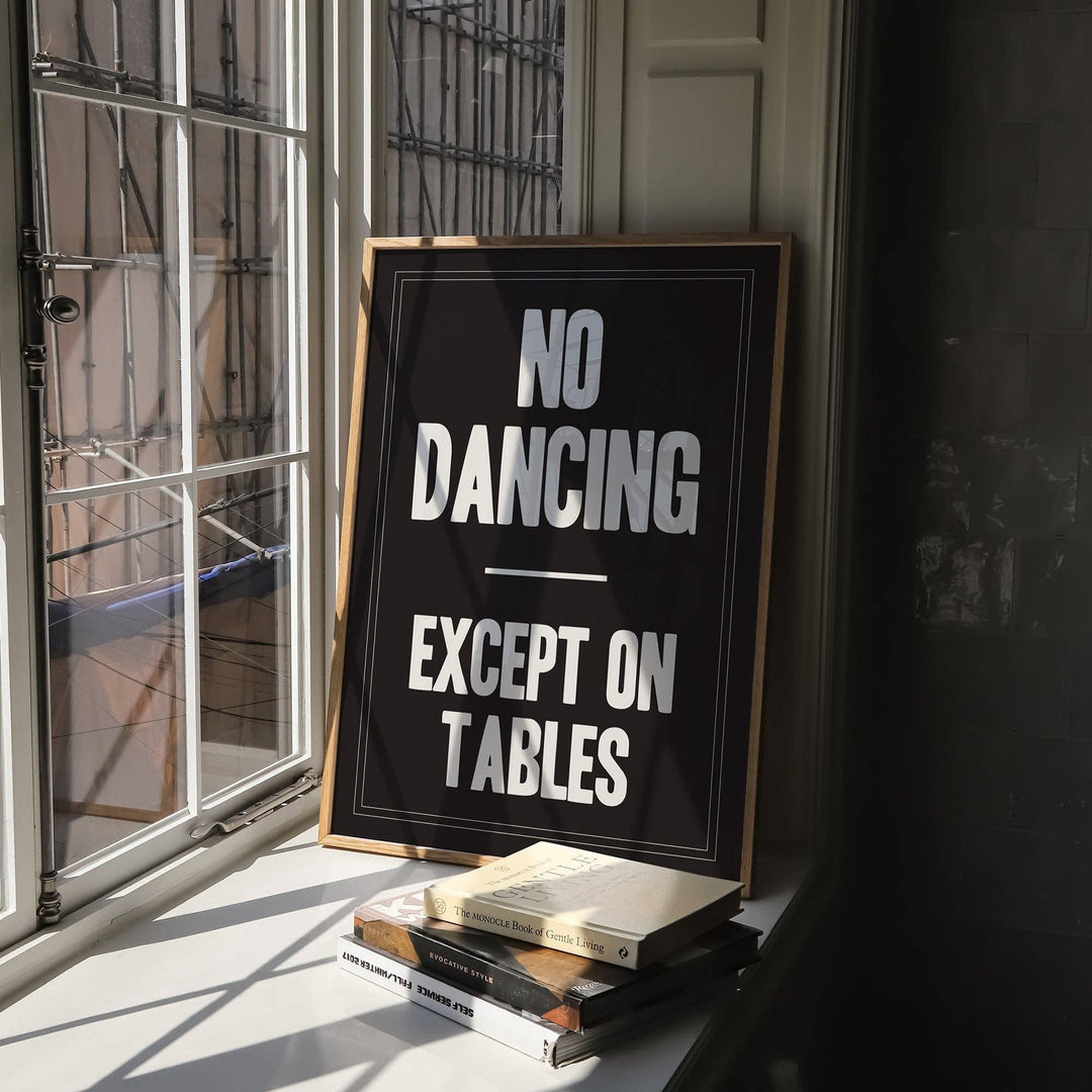 Print | No Dancing Except On Tables