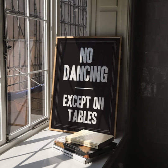 Print | No Dancing Except On Tables