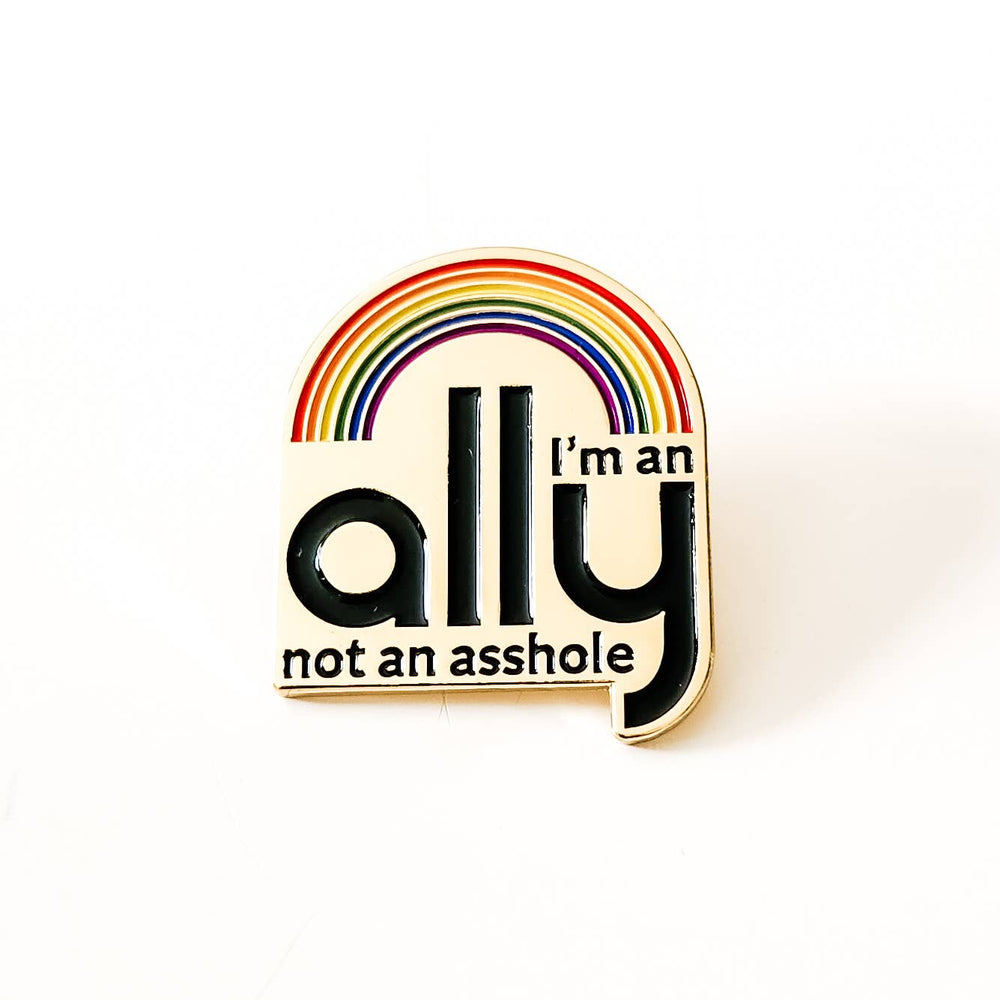Pin with rainbow design and text 'I'm an ally not an asshole' on a white background