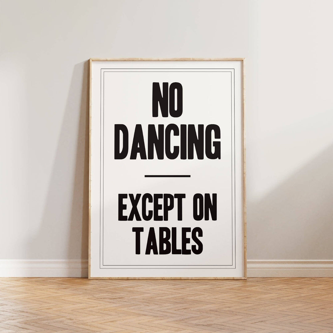 Print | No Dancing Except On Tables