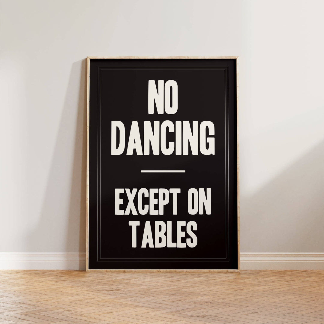 Print | No Dancing Except On Tables
