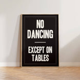Print | No Dancing Except On Tables